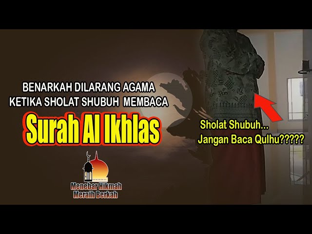 BENARKAH?? DILARANG AGAMA, JANGAN BACA SURAH INI KETIKA SHOLAT SHUBUH – SURAH AL IKHLAS