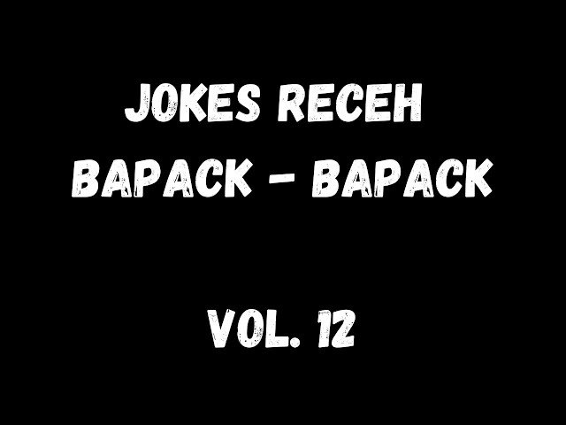 [VOL 12] JOKES RECEH BAPAK - BAPAK