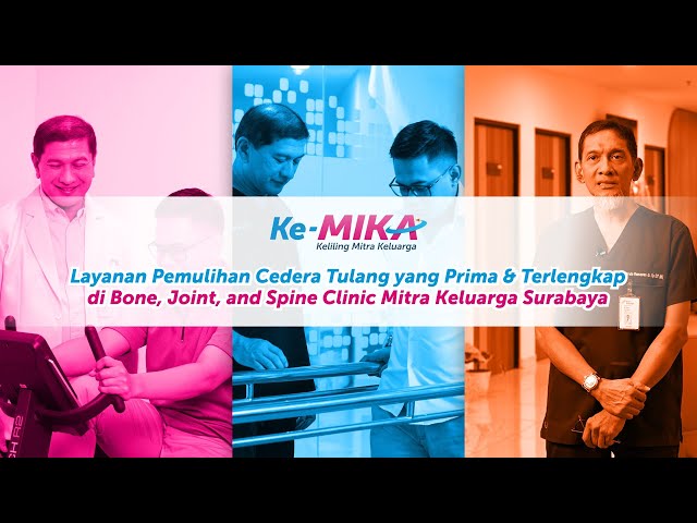 Ke MIKA: Layanan Pemulihan Cedera Tulang Terlengkap, di Bone, Joint & Spine Clinic MIKA Surabaya