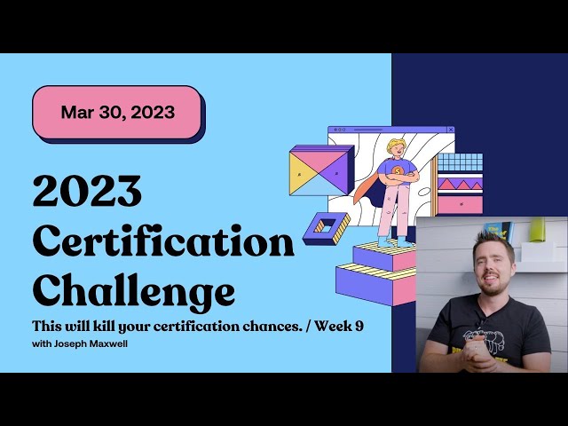 Certification Challenge: This will kill your certification chances (Week 9)