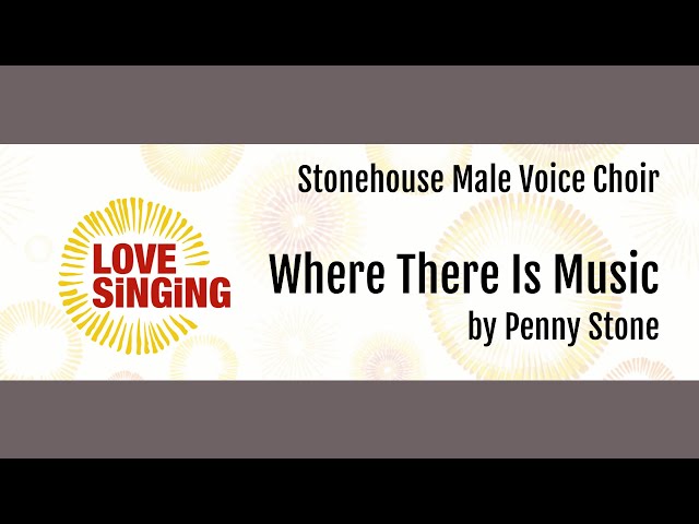 Where There Is Music by Penny Stone with Stonehouse Male Voice Choir