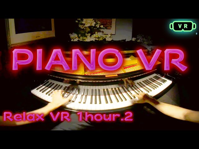 【Relux】PianoVR 1 Hour sleep music.2【VR180】