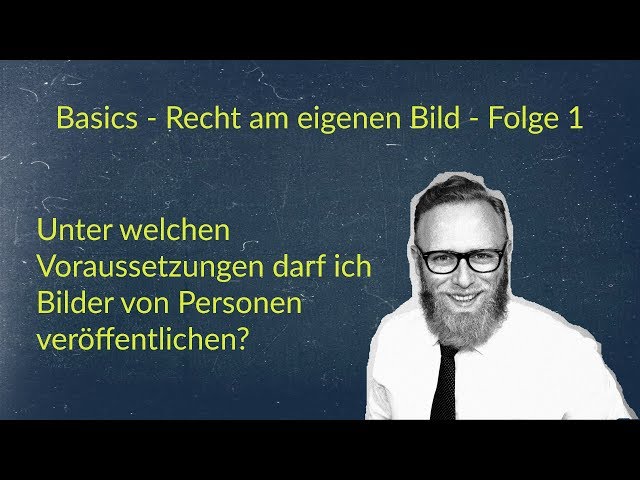 Basics - Recht am eigenen Bild: Wann dürfen Bilder von Personen veröffentlicht werden?