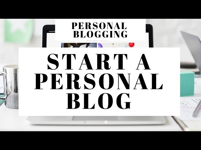 How To Start A Personal Blog | Personal Blogging For Beginners