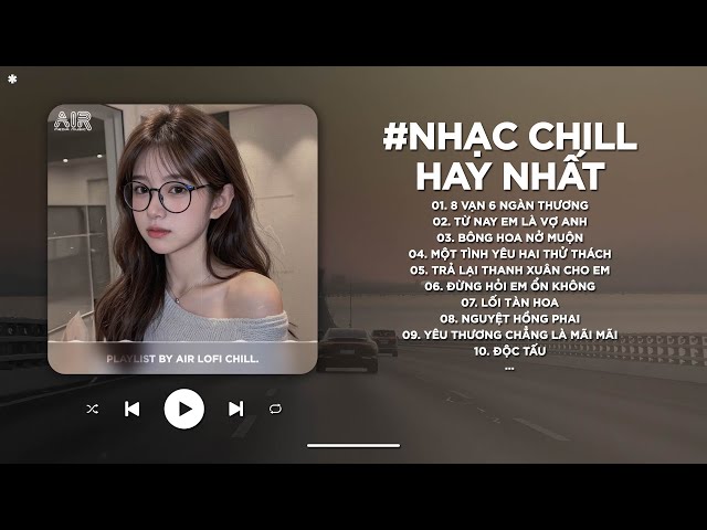 Nhạc Chill TikTok Triệu View - Những Bản Lofi Buồn Hay Nhất Hiện Nay - Nhạc Lofi Chill Buồn 2025