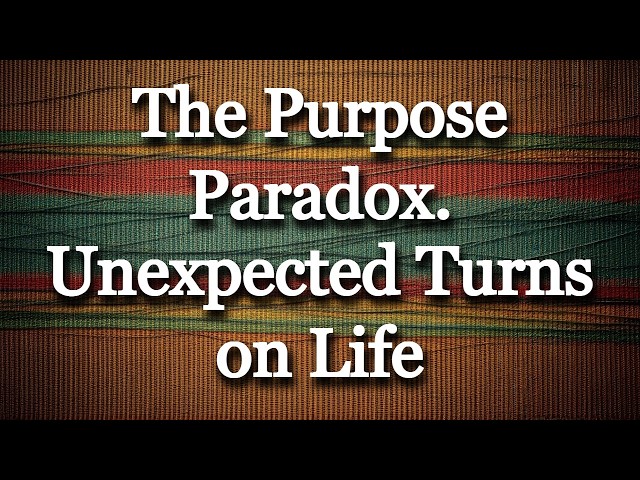 The Purpose Paradox: Finding Meaning in the Unlikely Places