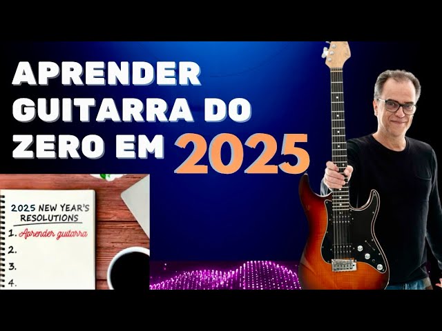 GUIA COMPLETO PARA COMEÇAR A TOCAR GUITARRA DO ZERO