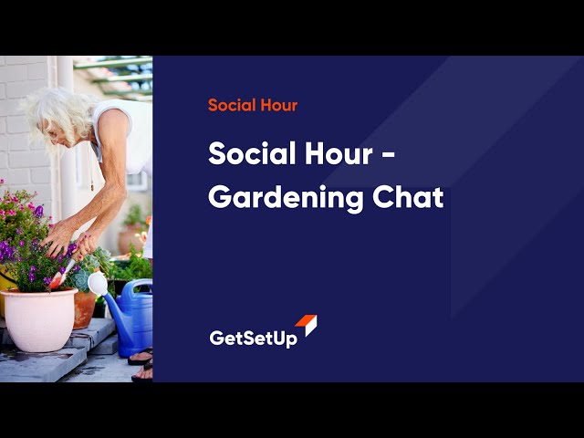 GetSetup Social Hour - Gardening Chat, Classes designed for older adults.