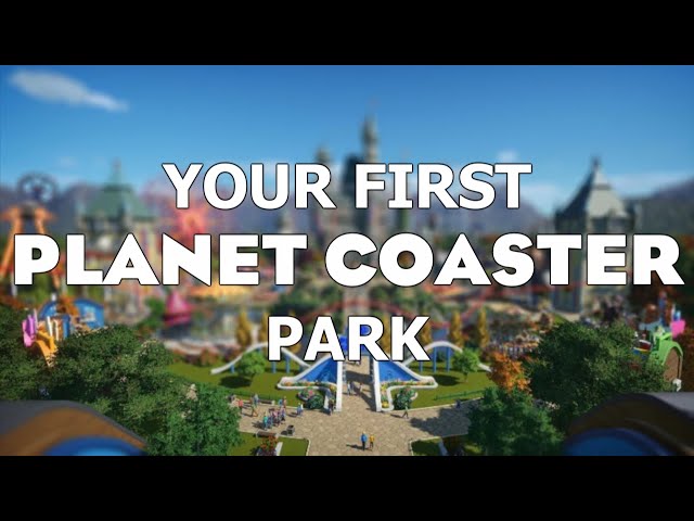 How to start your FIRST Planet Coaster park!