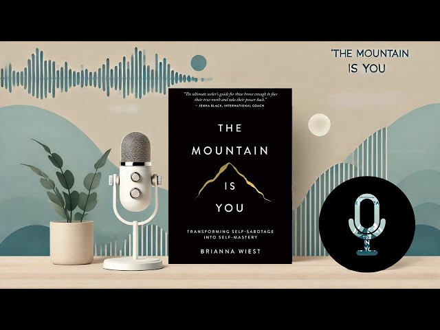 🏔️ The Mountain Is You – Overcoming Self-Sabotage & Unlocking Self-Mastery | Podcast Discussion