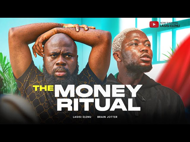 BRAINJOTTER & LASISI ELENU (LATEST COMEDY) THE MONEY RITUAL