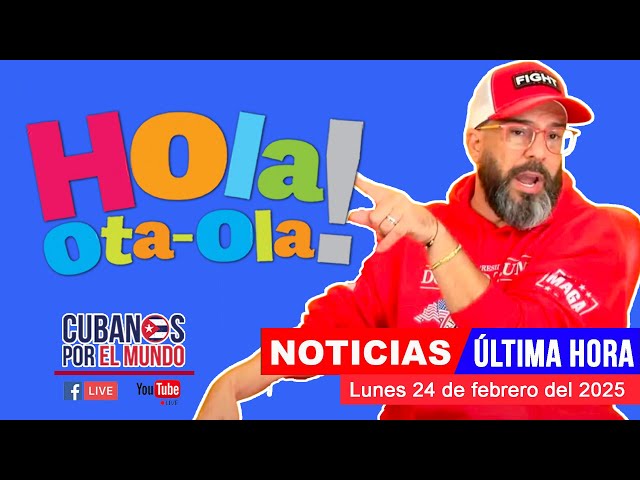 Alex Otaola en vivo, últimas noticias de Cuba - Hola! Ota-Ola (lunes 24 de febrero de 2025)