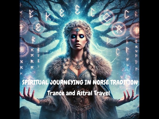 Spiritual Journeying in Norse Tradition : Trance and Astral Travel