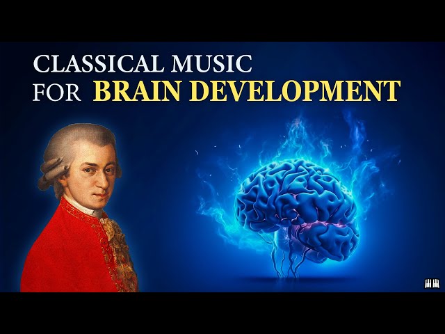 Mozart Effect for Brain Development | Classical Music for Focus, Studying and Concentration