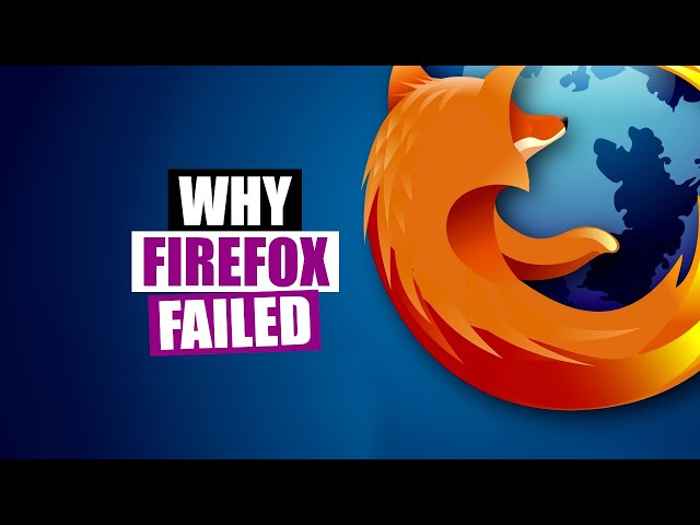 Why Firefox Is Dead (The Many Mistakes Of Mozilla)