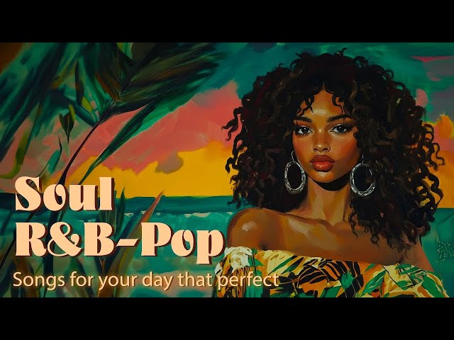 r&b soul playlist -  songs that put you in a perfect mood