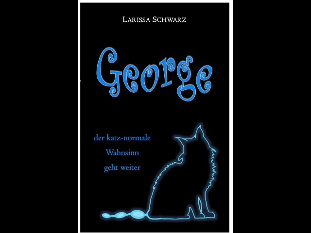 George – der katz-normale Wahnsinn geht weiter (Kapitel 1)