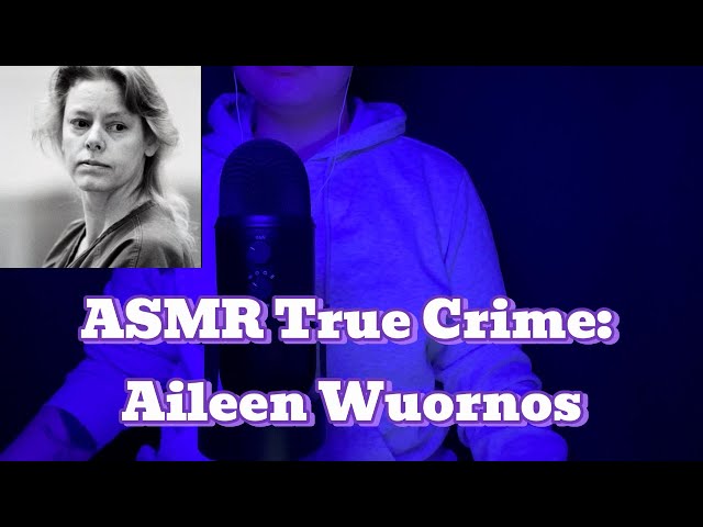 ⛓️ASMR True Crime Suomi: Aileen Wournous⛓️