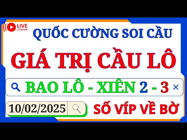 SOI CẦU XSMB 10/02 - SOI CẦU MIỀN BẮC - SOI CẦU ĐỀ - SOI CẦU LÔ - XSMB - QUỐC CƯỜNG SOI CẦU