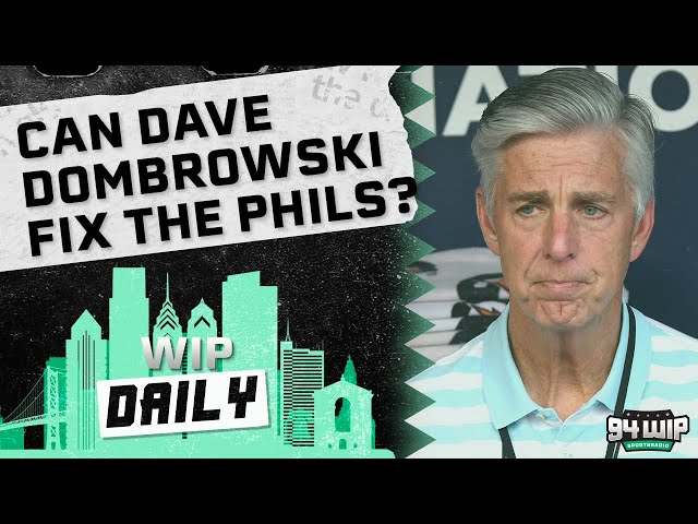 Can Dave Dombrowski Fix The Phillies? | WIP Daily