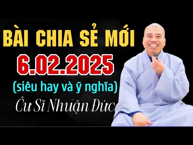 BÀI CHIA SẺ MỚI CHIỀU HÔM NAY 6.2.2025 #cusinhuanduc