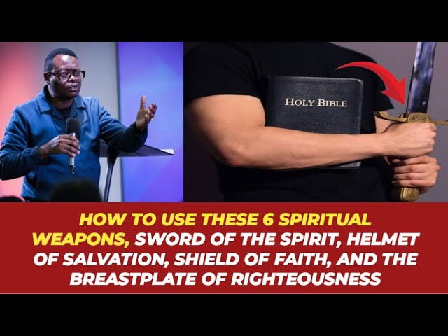 HOW TO USE THESE 4 SPIRITUAL WEAPONS, SWORD OF THE SPIRIT, HELMET OF SALVATION & THE SHIELD OF FAITH