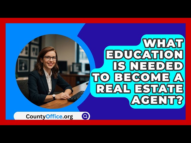 What Education Is Needed To Become A Real Estate Agent? - CountyOffice.org