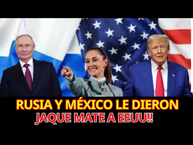 Rusia y México le dieron jaque mate a EEUU!!!