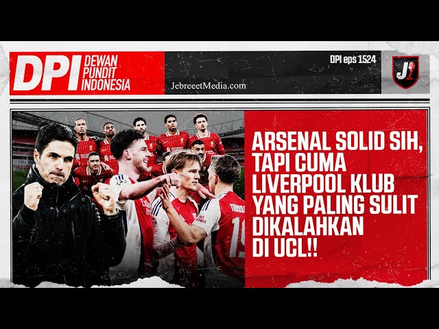 ARSENAL SOLID SIH, TAPI LIVERPOOL PALING SULIT DI CHAMPIONS LEAGUE - DPI - EPS 1524