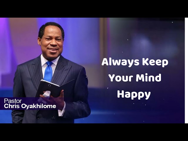 Always Keep Your Mind Happy - Pastor Chris Oyakhilome