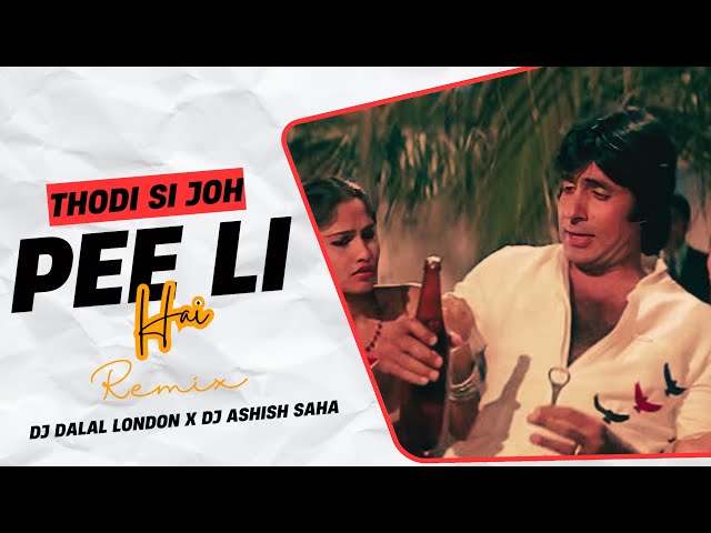 Thodi Si Jo Pee Li Hai | Club Remix | DJ Ashish Saha & DJ Dalal London | Amitabh Bachchan