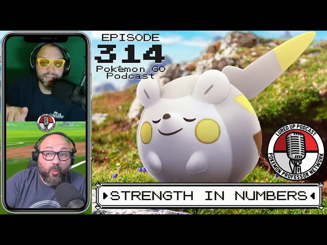 LURED UP 314 - Strength In Numbers - POKÉMON GO PODCAST