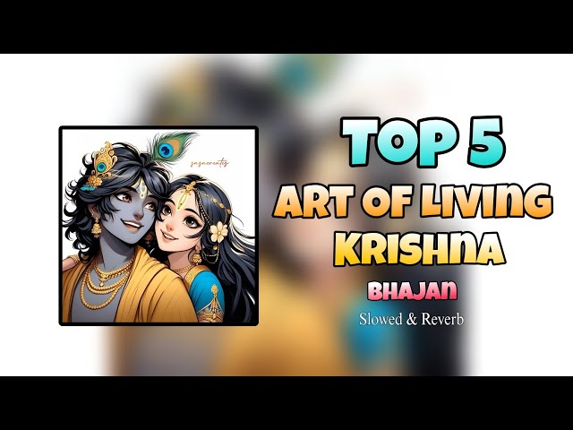 TOP 5 ART OF LIVING KRISHNA BHAJAN | LOFI SLOWED REVERB BHAJAN SONG | KRISHNA SONG KRISHNA LOFI SONG