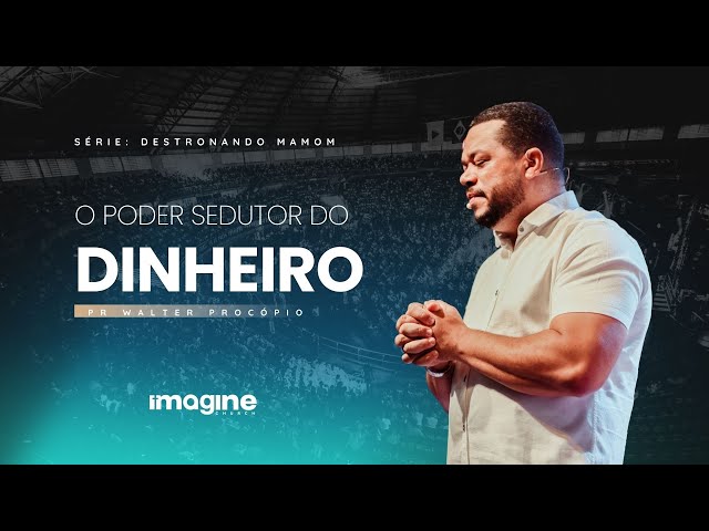 O PODER SEDUTOR DO DINHEIRO | WALTER PROCÓPIO | CULTO FÉ | IMAGINE UBERLÂNDIA | COM LIBRAS