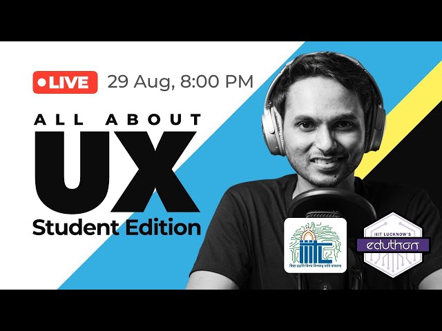 All about UX (Talk) - Student Edition | Eduthon | IIIT Lucknow