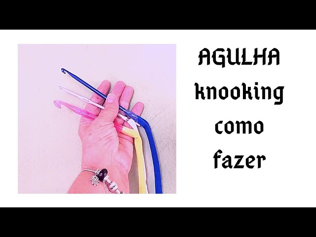 COMO FAZER SUA AGULHA PARA KNOOKING EM CASA TUTORIAL MARLY THIBES