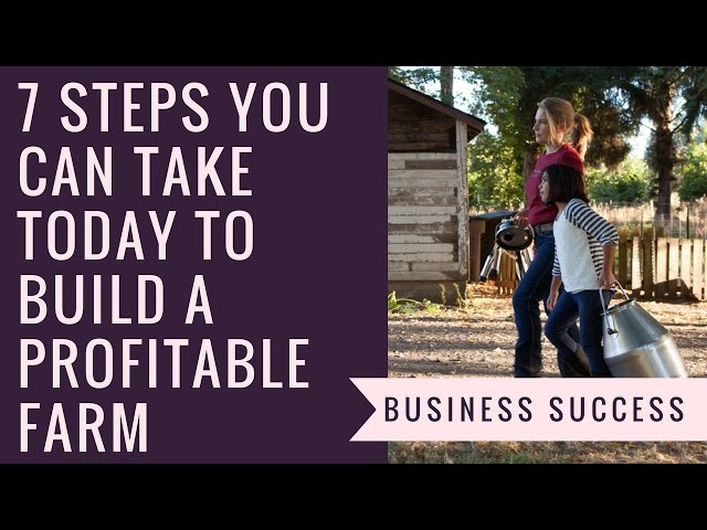 7 Steps you can Take Today to Build a Profitable Farm