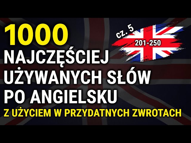 1000 Najczęściej używanych słów po angielsku z użyciem w zwrotach część 5