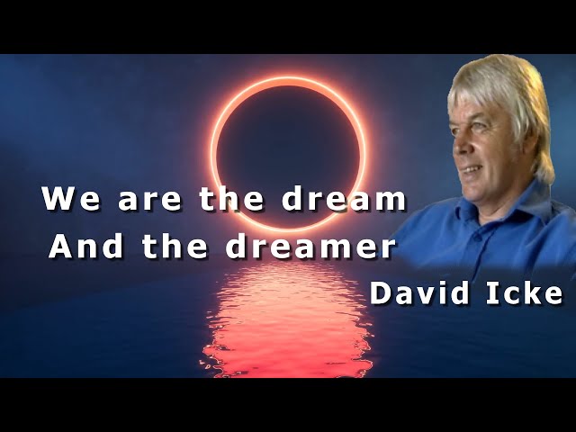 David Icke 2005 - "We are the dream and the dreamer"