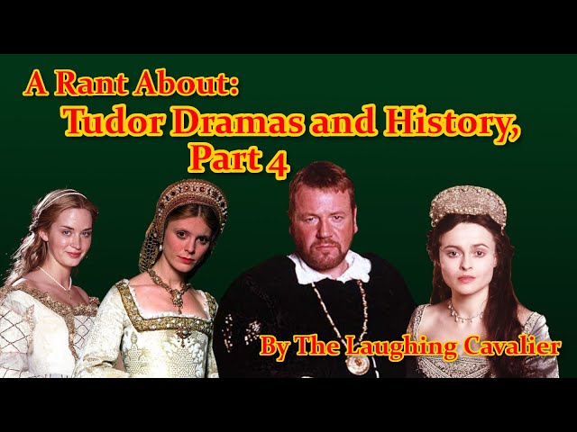 A Rant About: Tudor Dramas and History, Part 4