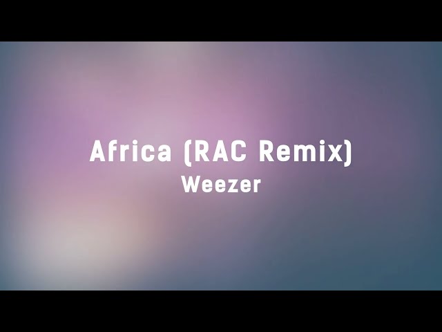 Weezer - Africa (RAC Remix) [Lyrics On Lock]