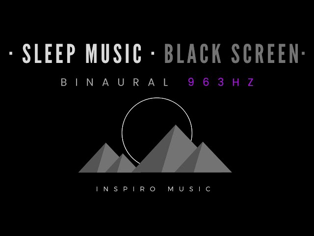 SLEEP MUSIC · 963HZ · Manifest Anything, Law of Attraction · PINEAL GLAND · BLACK SCREEN