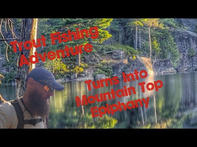 Trout Fishing Adventure Turns Into Epiphany at Mountain Pond