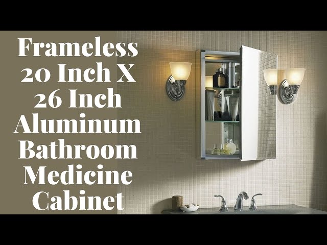 Frameless 20 Inch X 26 Inch Aluminum Bathroom Medicine Cabinet