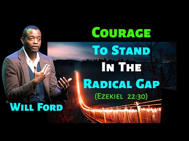 Will Ford: Courage to Stand in the Radical Gap (Ezekiel 22:30)