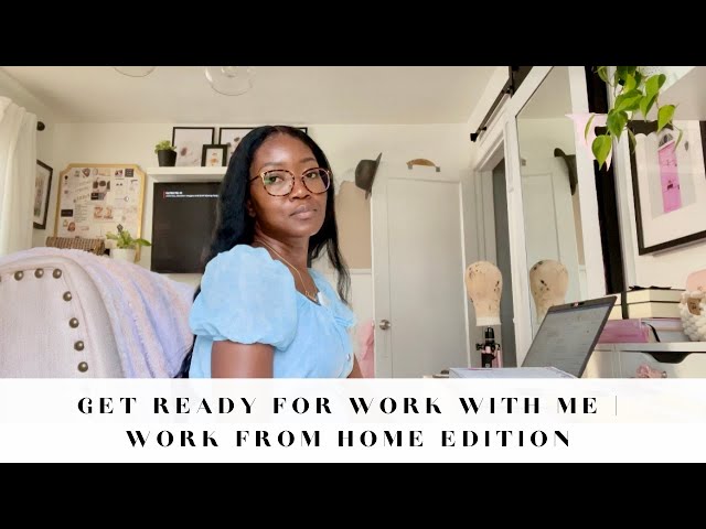 Get ready for work with me | Working from home edition