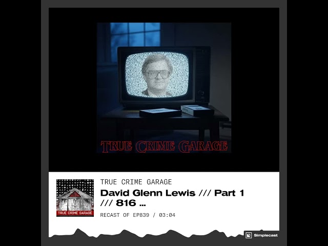 David Glenn Lewis /// True Crime Garage