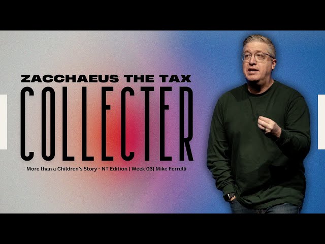 Zacchaeus the Tax Collector // More than a Children's Story - NT Edition // Mike Ferrulli - 10:45am