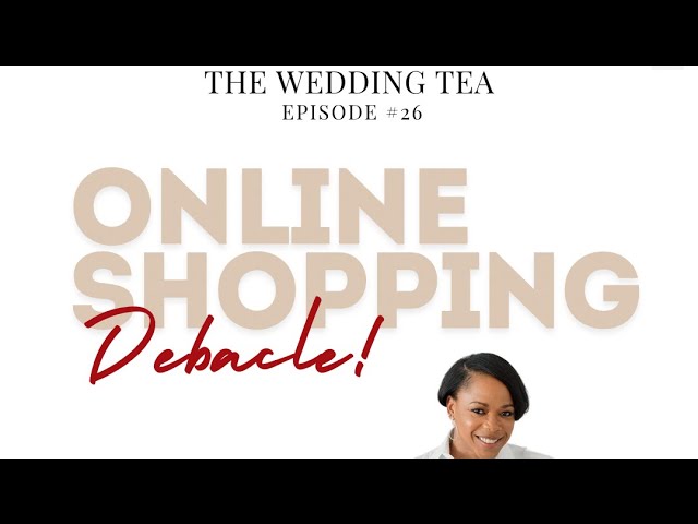 The Wedding Tea Episode #26 - “Online Wedding Debacle!”