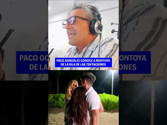 Paco González conoce a Montoya de La Isla de las Tentaciones